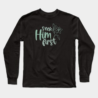 Seek Him First Long Sleeve T-Shirt